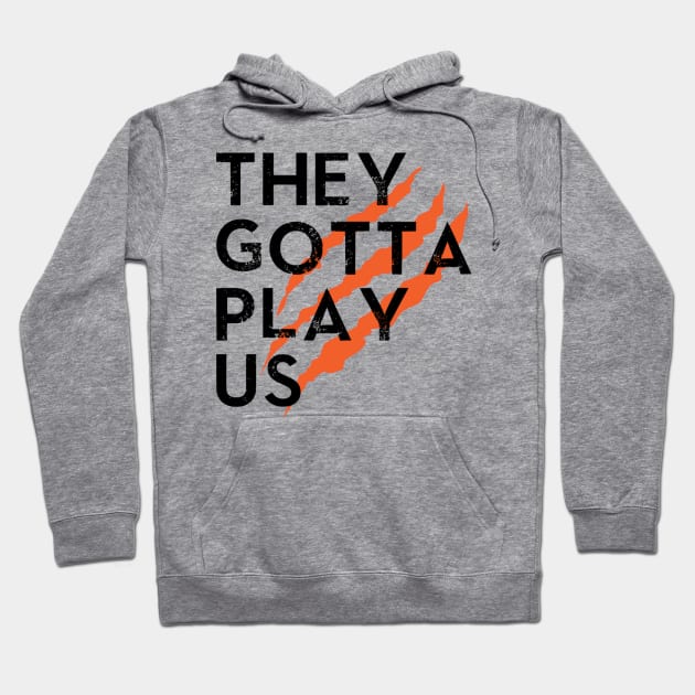 They Gotta Play Us Hoodie by AuntPuppy